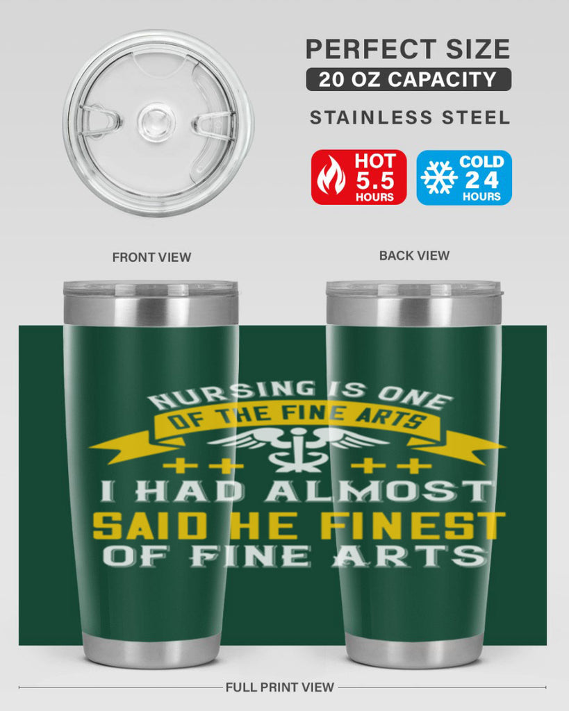 Nursing is one of the Fine Arts I had almost said he finest of Fine Arts Style 276#- nurse- tumbler