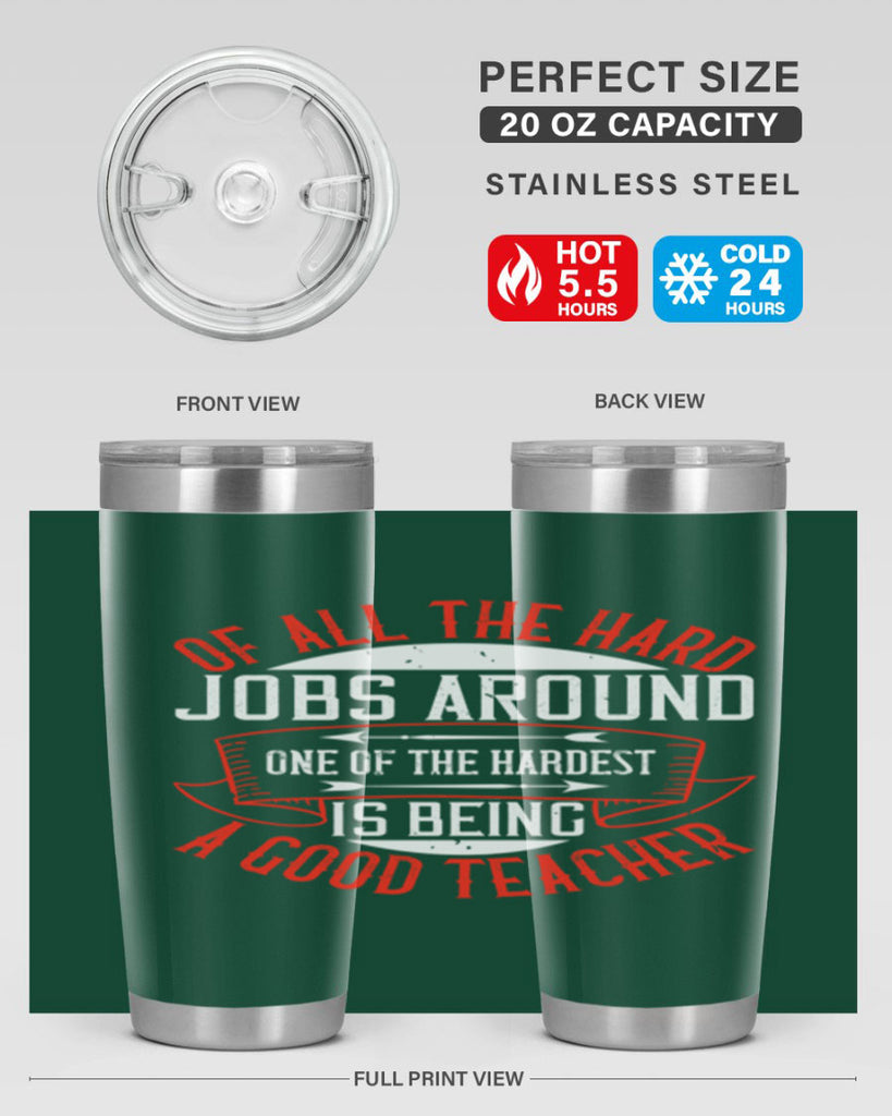 Of all the hard jobs around one of the hardest is being a good teacher Style 90#- teacher- tumbler
