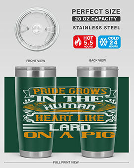 Pride grows in the human heart like lard on a pigg Style 32#- pig- Tumbler