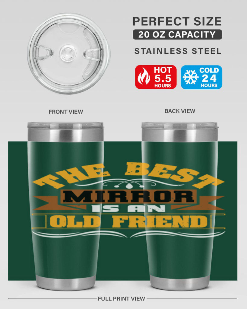 The best mirror is an old friend Style 58#- Best Friend- Tumbler