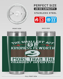 The smallest act of kindness is worth more than the grandest intention Style 22#- volunteer- Tumbler