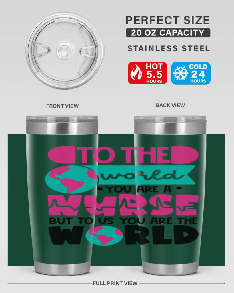 To The World You Are A Nurse But To Us You Are The World Style Style 17#- nurse- tumbler