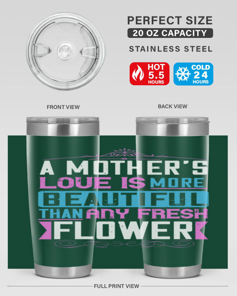 a mother’s love is more beautiful than any fresh flower 230#- mom- Tumbler