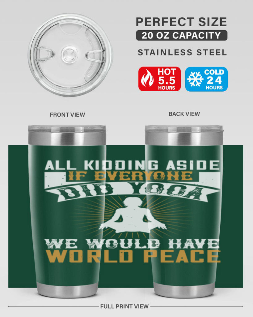 all kidding aside if everyone did yoga we would have world peace 96#- yoga- Tumbler