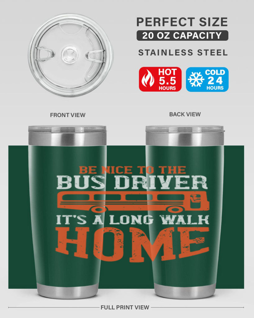 be nice to the bus driver it’s a long walk homeee Style 44#- bus driver- tumbler