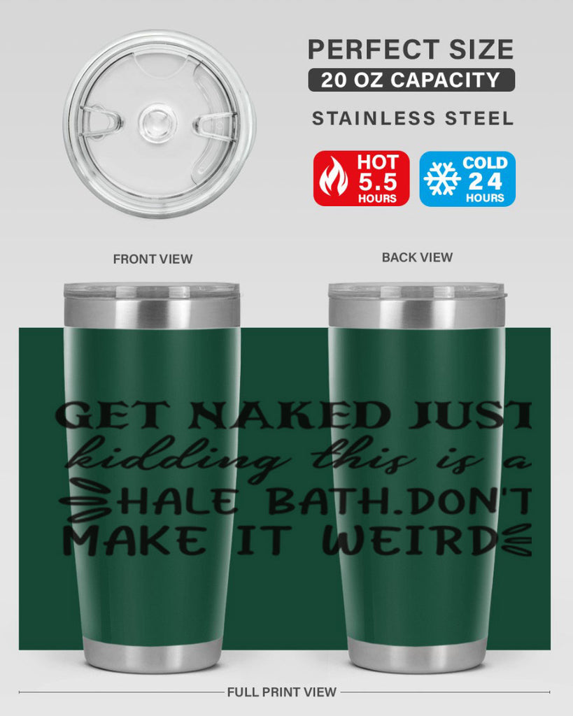 get naked just kidding this is a hale bathdont make it weird 80#- bathroom- Tumbler