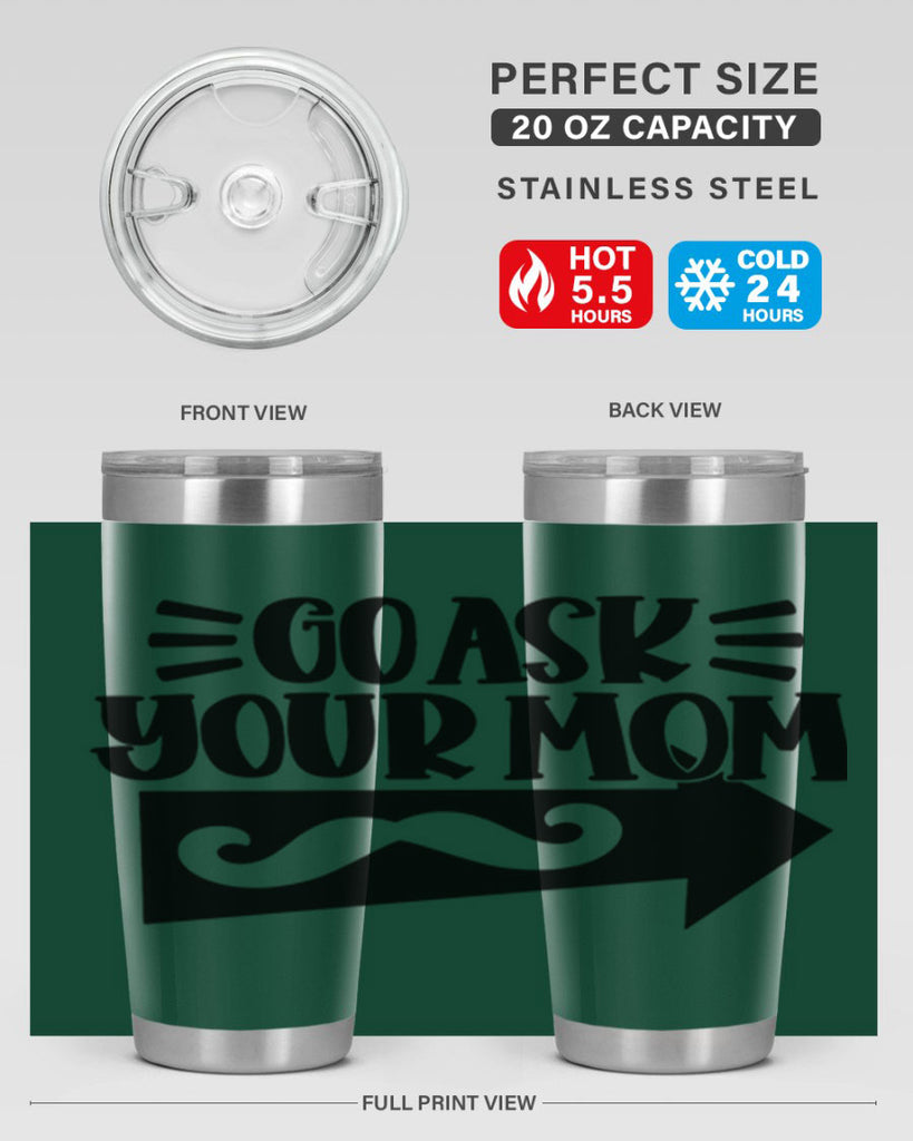 go ask your mom 50#- fathers day- Tumbler