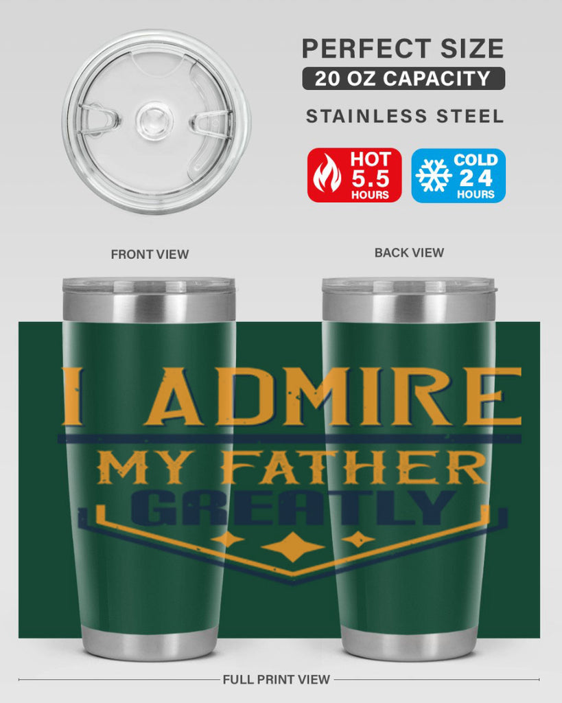i admire my father greatly 215#- fathers day- Tumbler