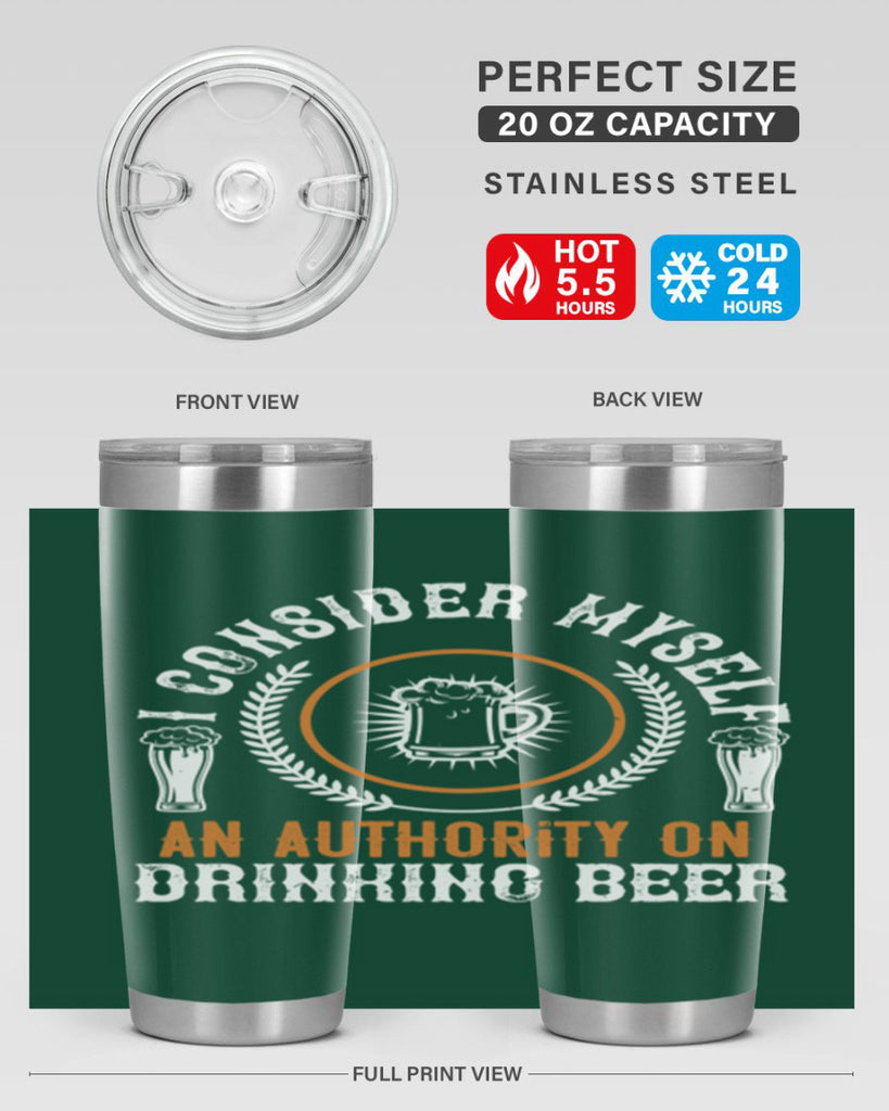 i consider myself an authority on drinking beer 84#- beer- Tumbler