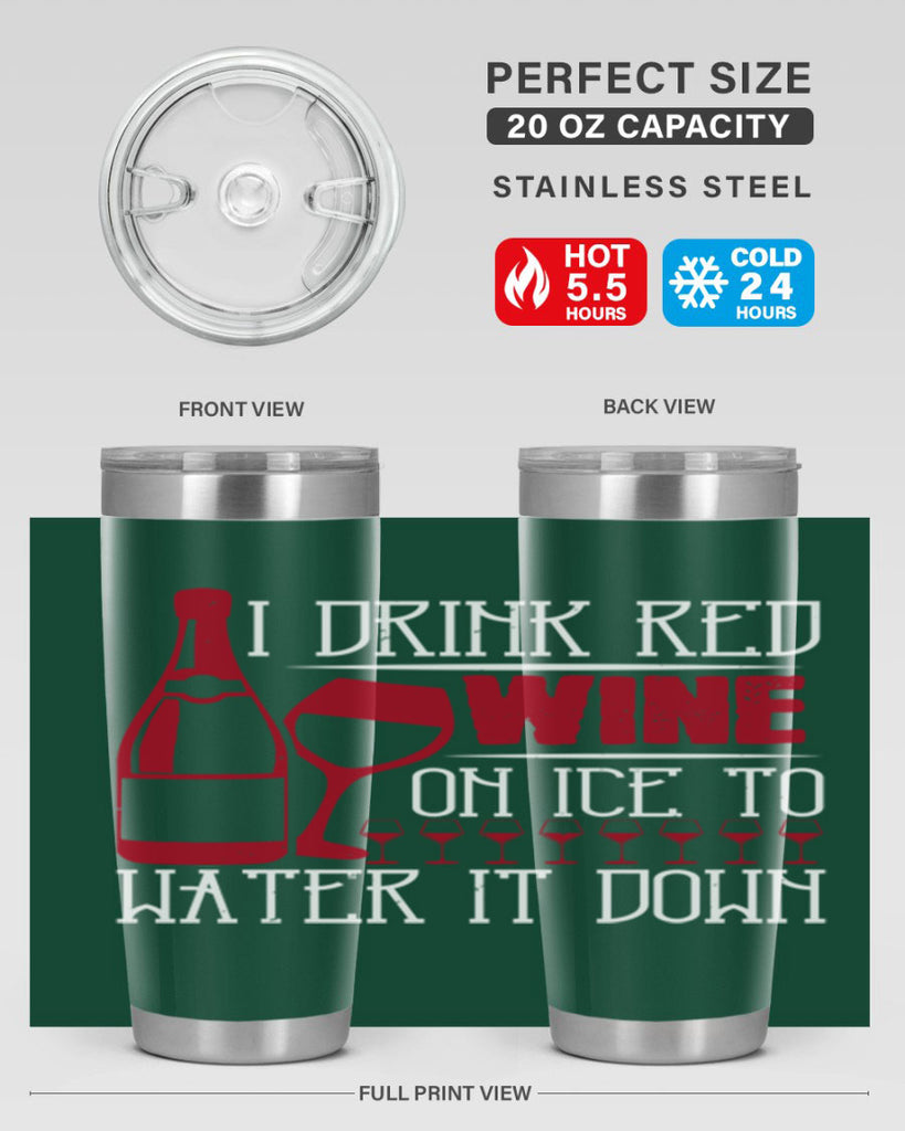 i drink red wine on ice to water it down 213#- wine- Tumbler