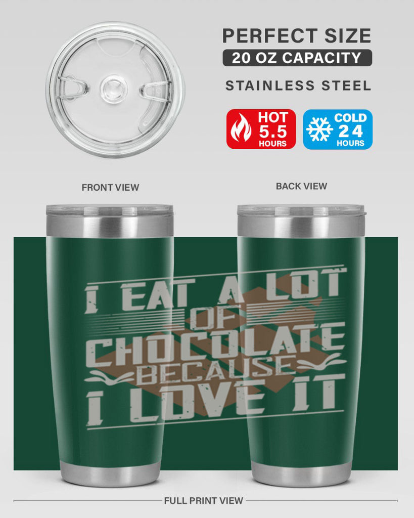 i eat a lot of chocolate because i love it 36#- chocolate- Tumbler