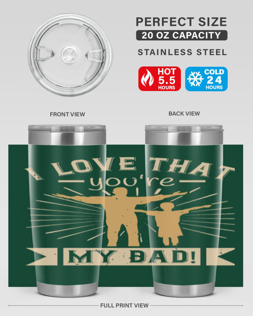 i love that youre my dad 240#- fathers day- Tumbler