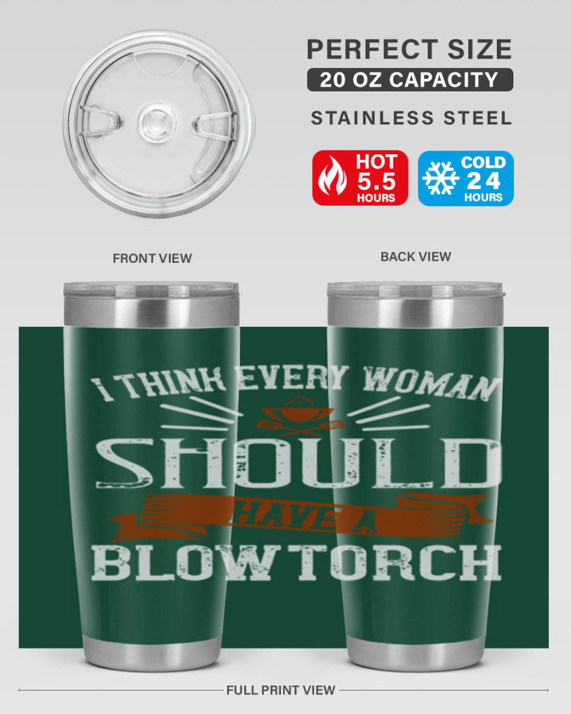 i think every woman should have a blowtorch 29#- cooking- Tumbler