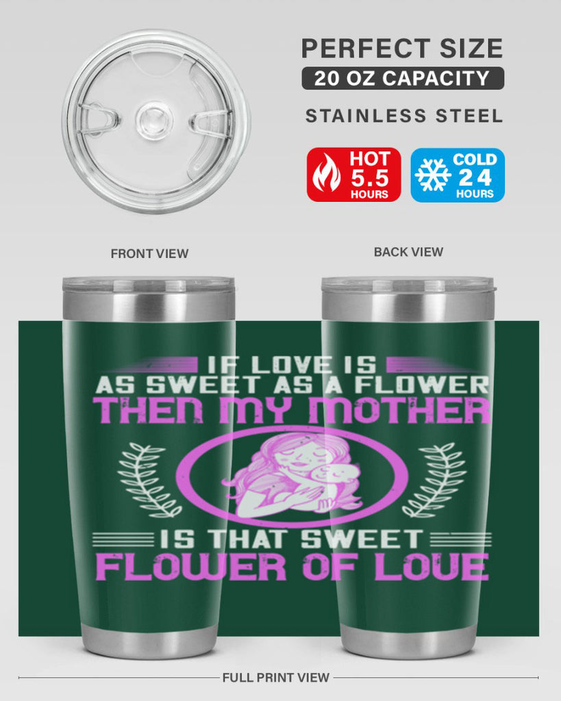 if love is as sweet as a flower then my mother is that sweet flower of love 145#- mom- Tumbler