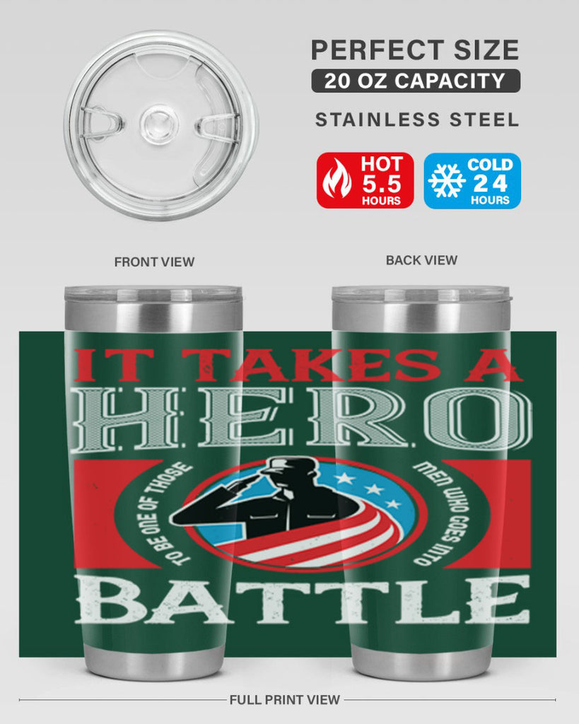 it takes a hero to be one of those men who goes into battle 50#- Veterns Day- Tumbler
