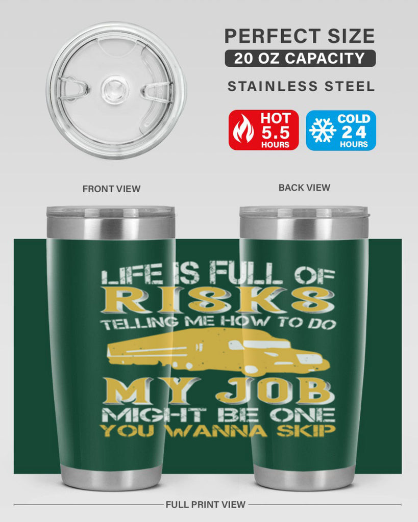 life is full of risks telling me z Style 33#- truck driver- tumbler