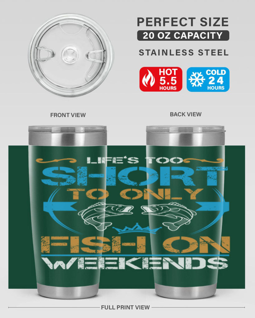 life’s too short to only fish on weekends 243#- fishing- Tumbler