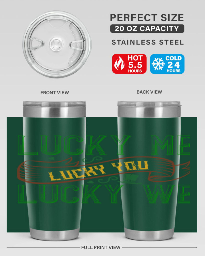 lucky me lucky you lucky me Style 118#- St Patricks Day- Tumbler