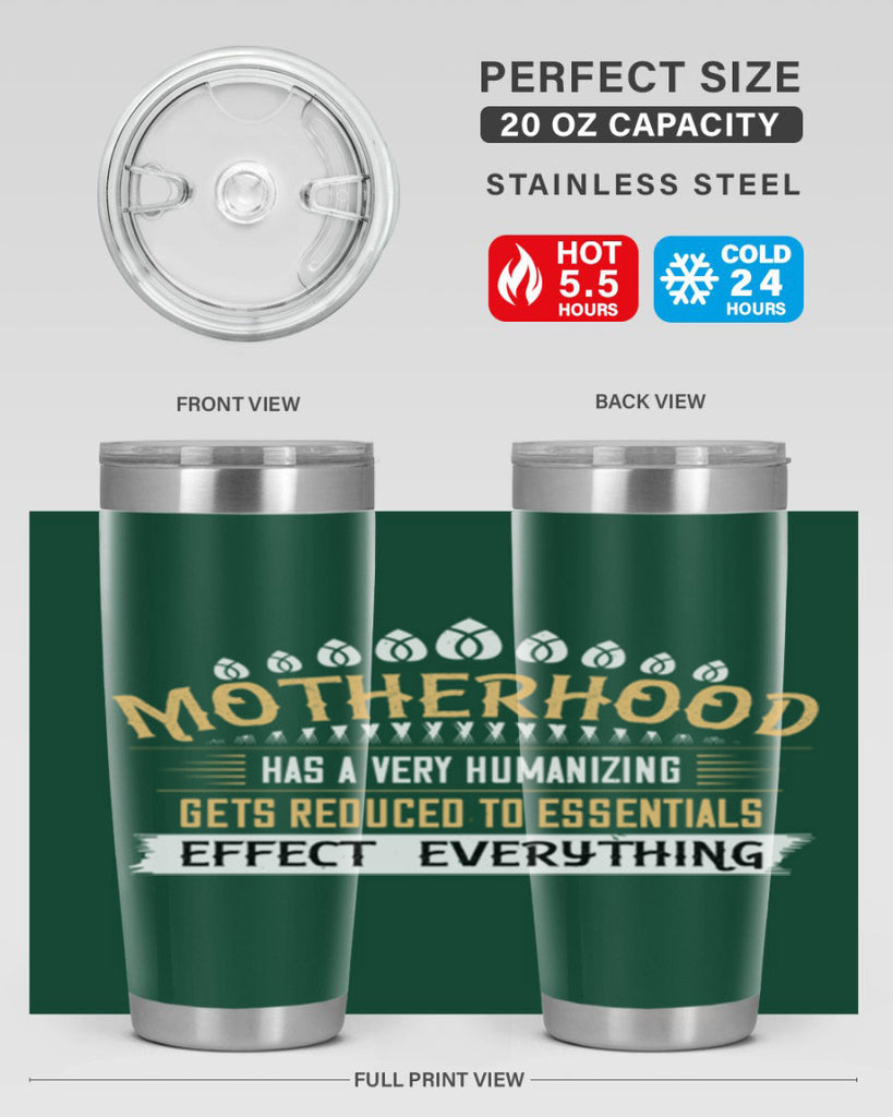 motherhood has a very humanizing effect everything gets reduced to essentials 98#- mom- Tumbler