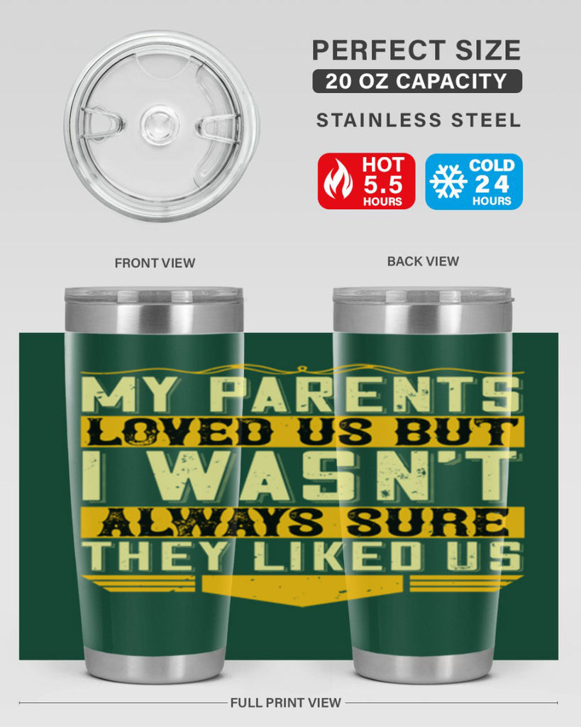 my parents loved us but i wasn’t always sure they liked us 36#- Parents Day- Tumbler