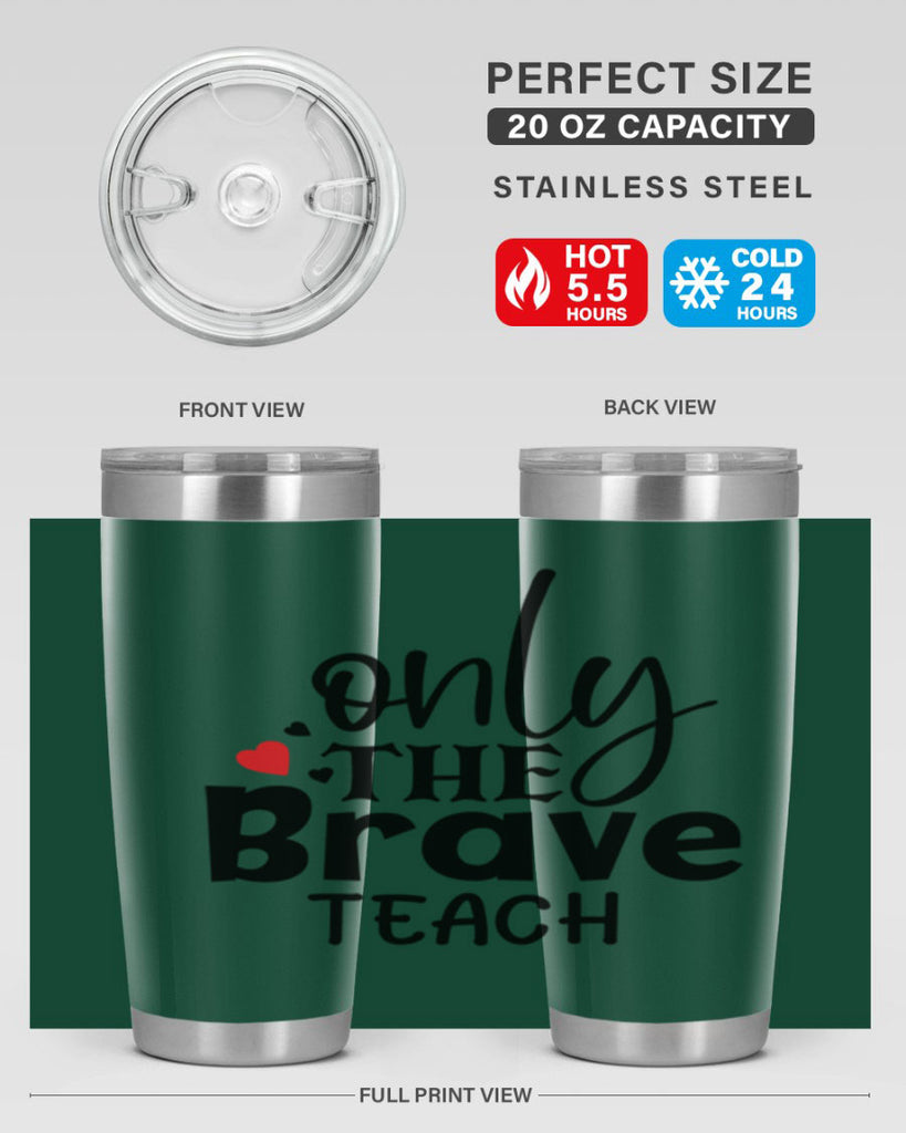 only the brave teach Style 153#- teacher- tumbler