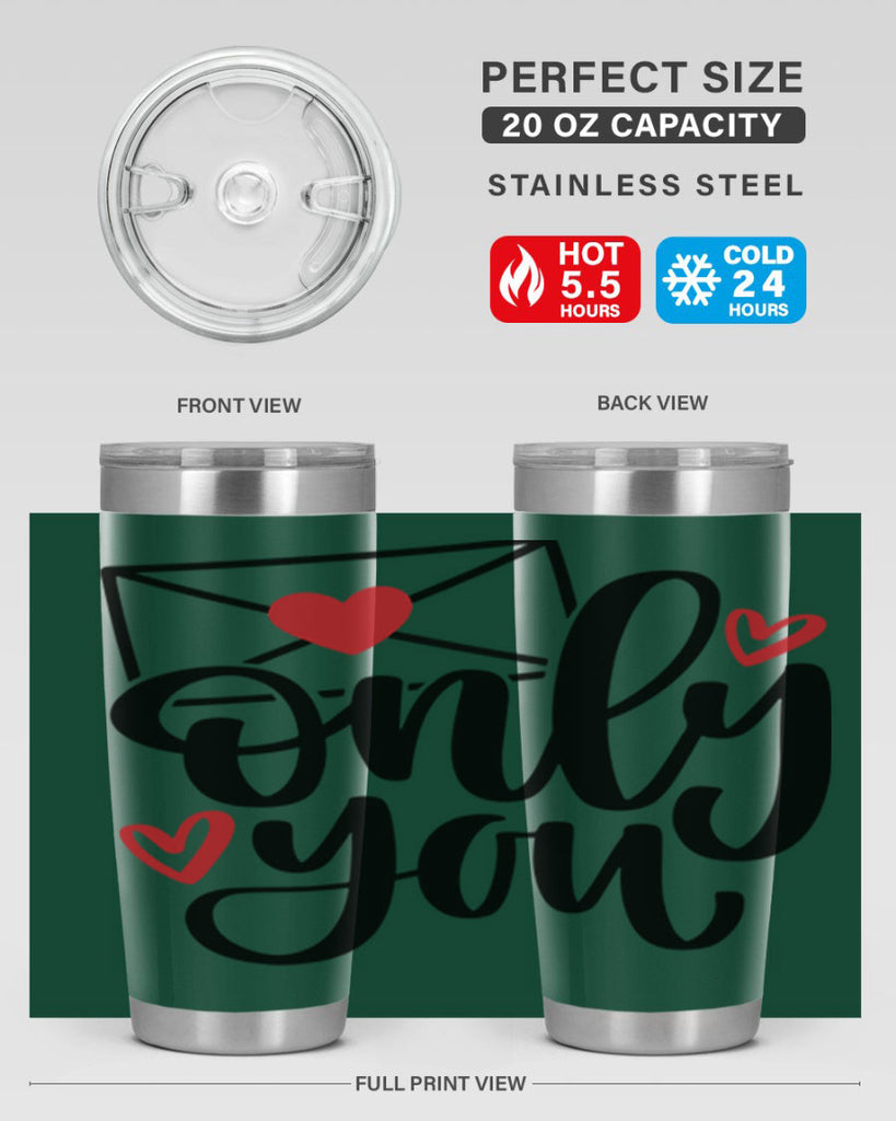 only you 15#- valentines day- Tumbler