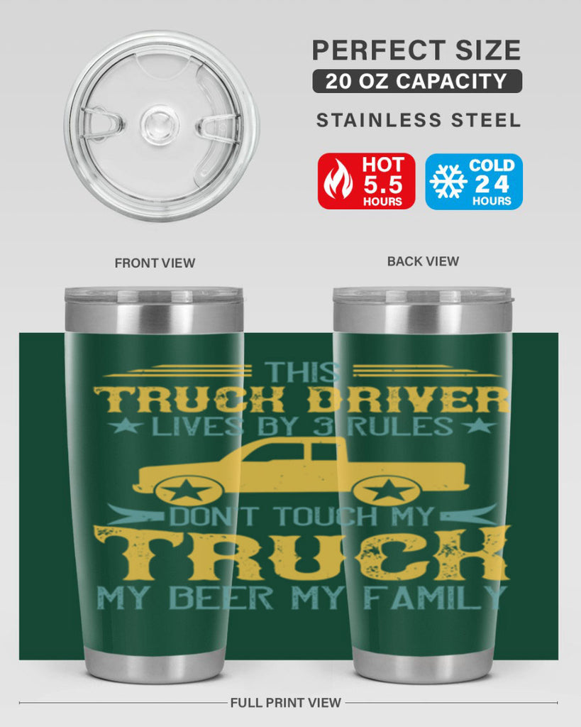 this truck driver lives by rules dont touch my truck my beer my family Style 20#- truck driver- tumbler