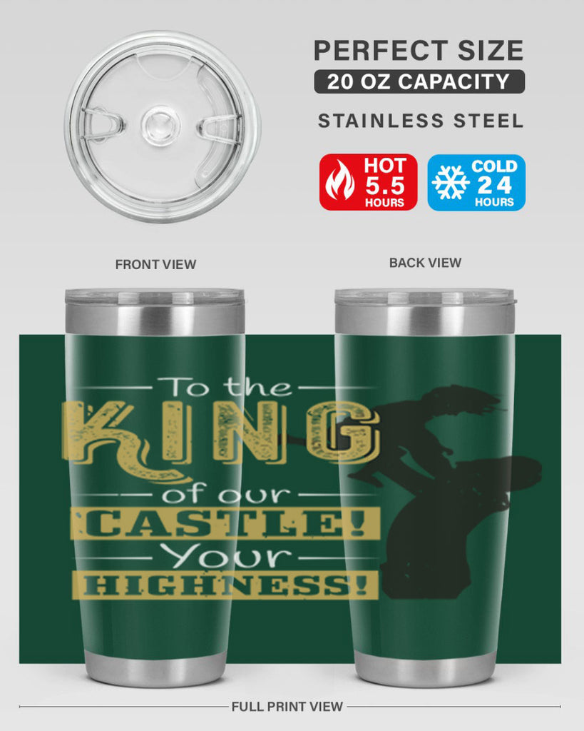 to the king of our castle your highness 152#- fathers day- Tumbler