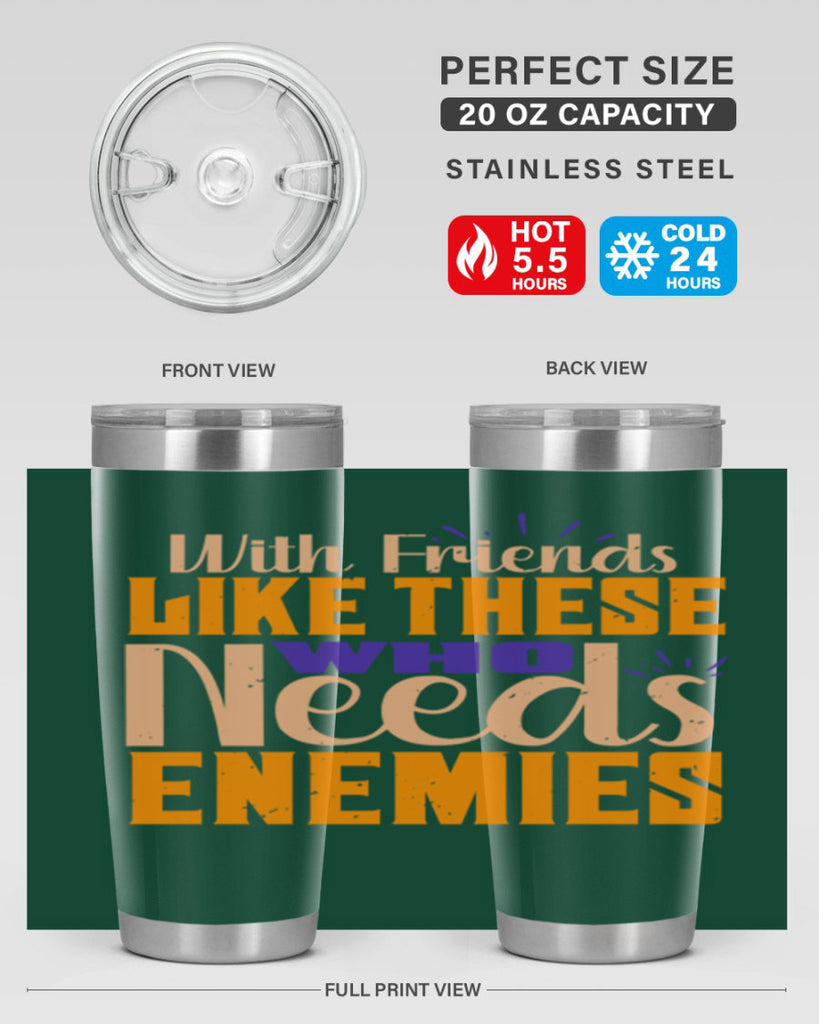 with friends like these who needs enemies Style 23#- Best Friend- Tumbler