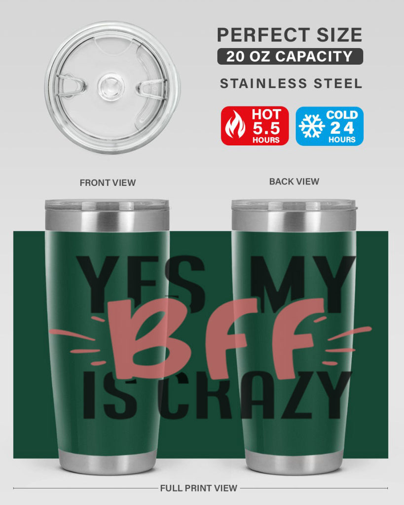 yes my bff is crazy Style 41#- Best Friend- Tumbler