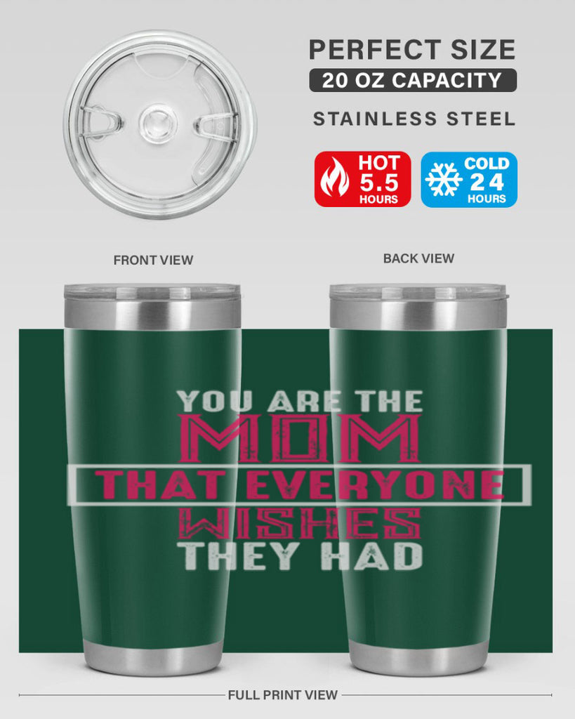 you are the mom that everyone wishes they had 4#- mom- Tumbler