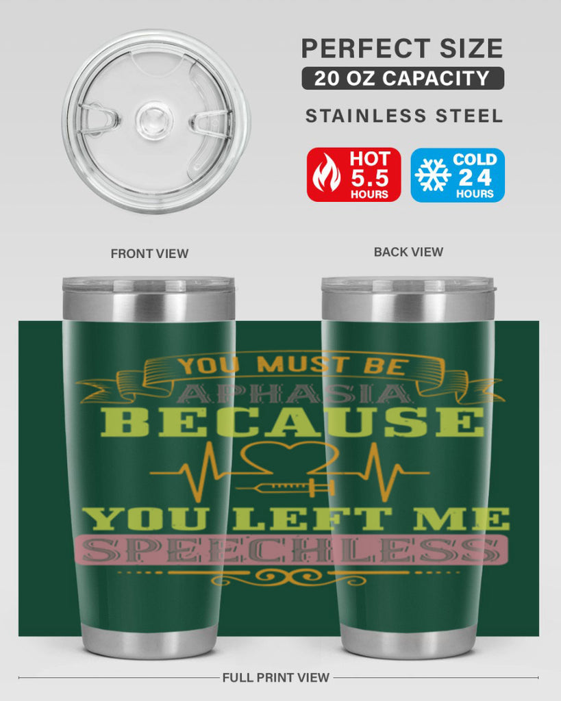 you must be aphasia because you left me speechless Style 7#- medical- tumbler