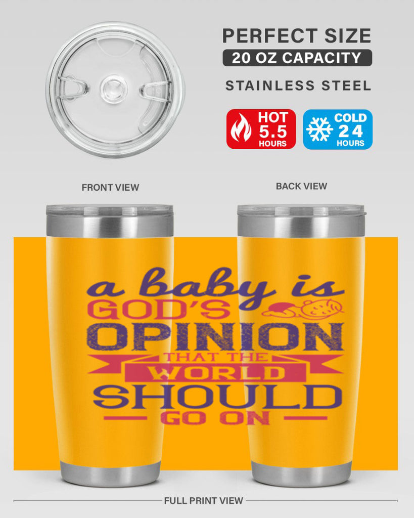 A baby is God’s opinion that the world should go on Style 139#- baby- tumbler