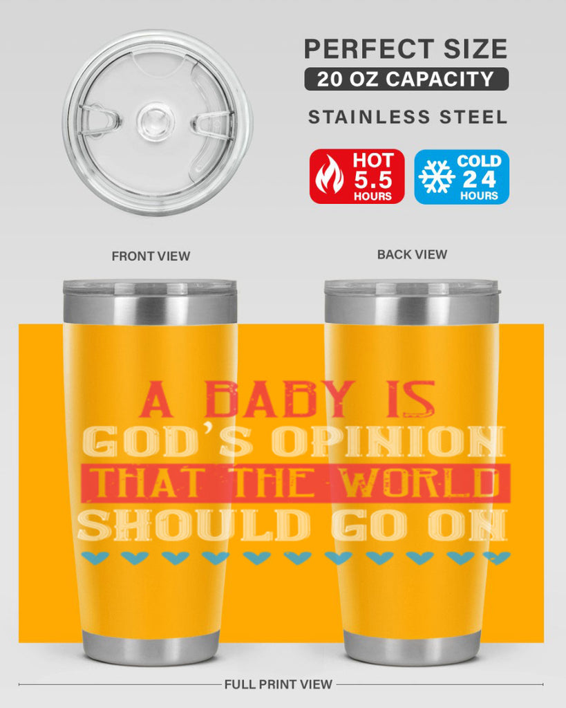 A baby is God’s opinion that the world should go on Style 8#- baby- Tumbler