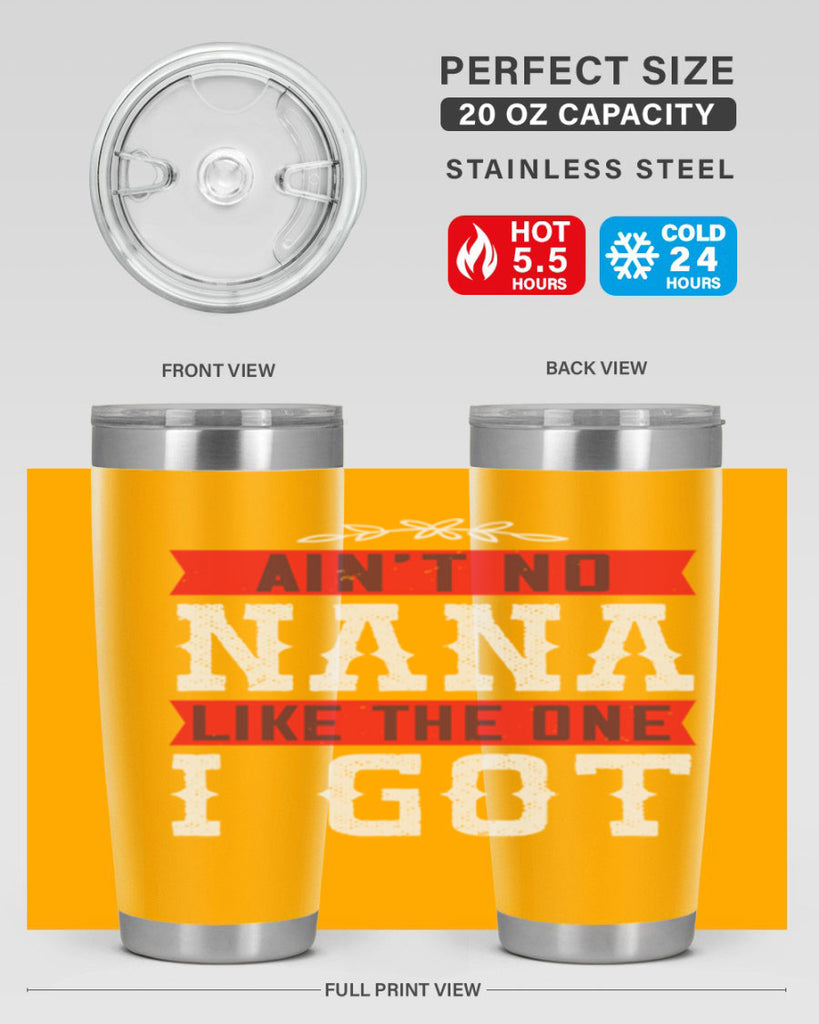 AIN’T NO NANA LIKE THE ONE i GOT 39#- grandma - nana- Tumbler