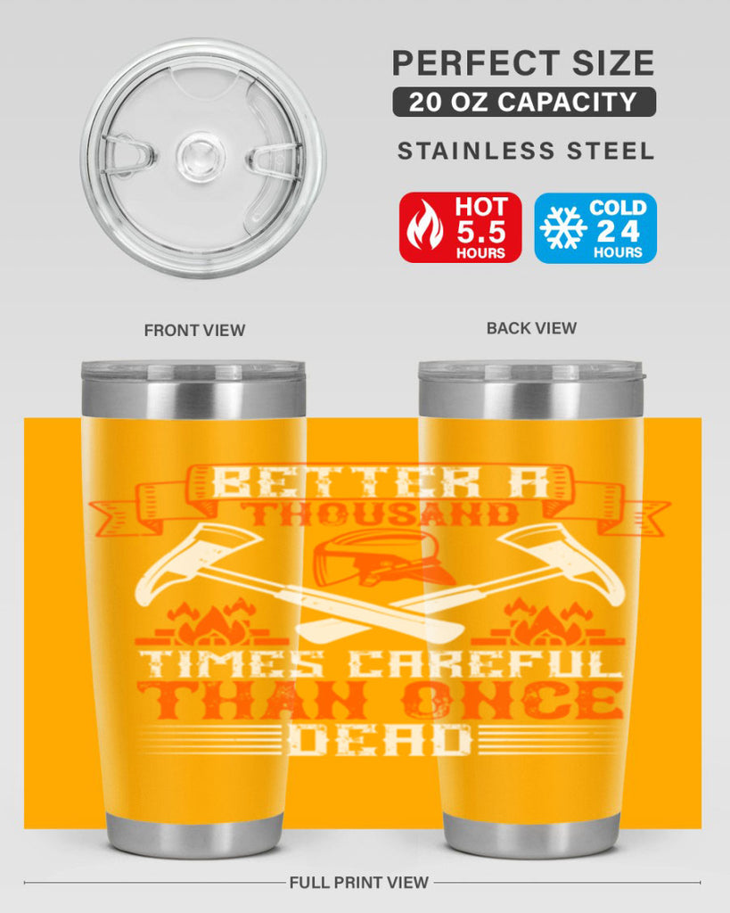 Better a thousand times careful than once dead Style 89#- fire fighter- tumbler