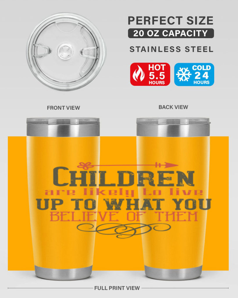 Children are likely to live up to what you believe of them Style 55#- baby- Tumbler