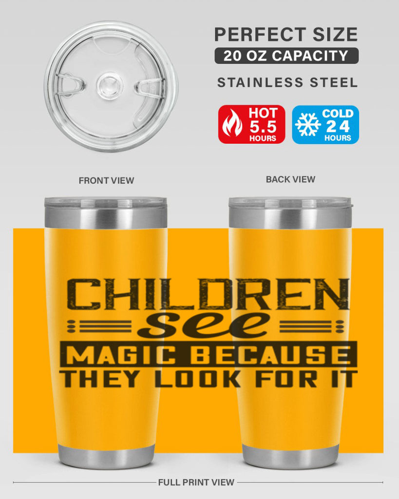 Children see magic because they look for it Style 41#- baby- Tumbler