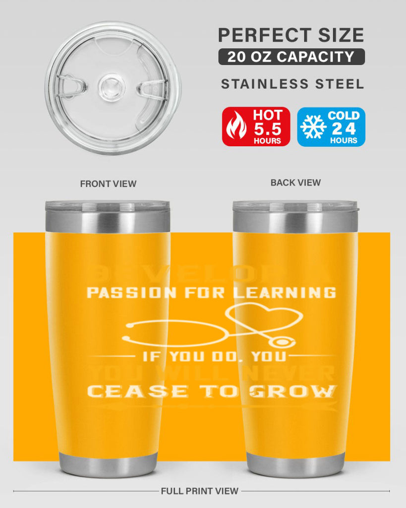 Develop a passion for learning If you do you will never cease to grow Style 399#- nurse- tumbler