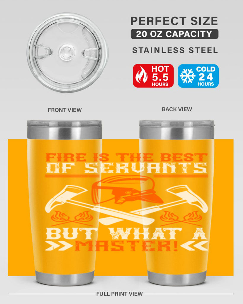 Fire is the best of servants but what a master Style 79#- fire fighter- tumbler