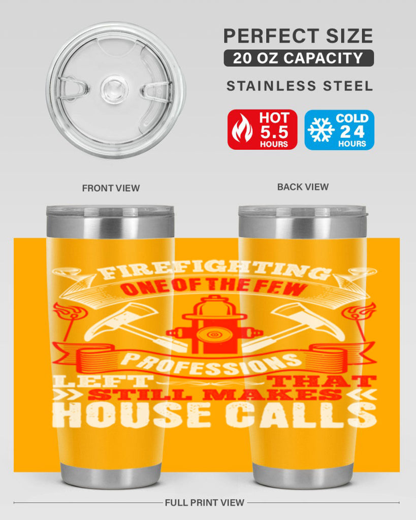 Firefighting — one of the few professions left that still makes house calls Style 70#- fire fighter- tumbler