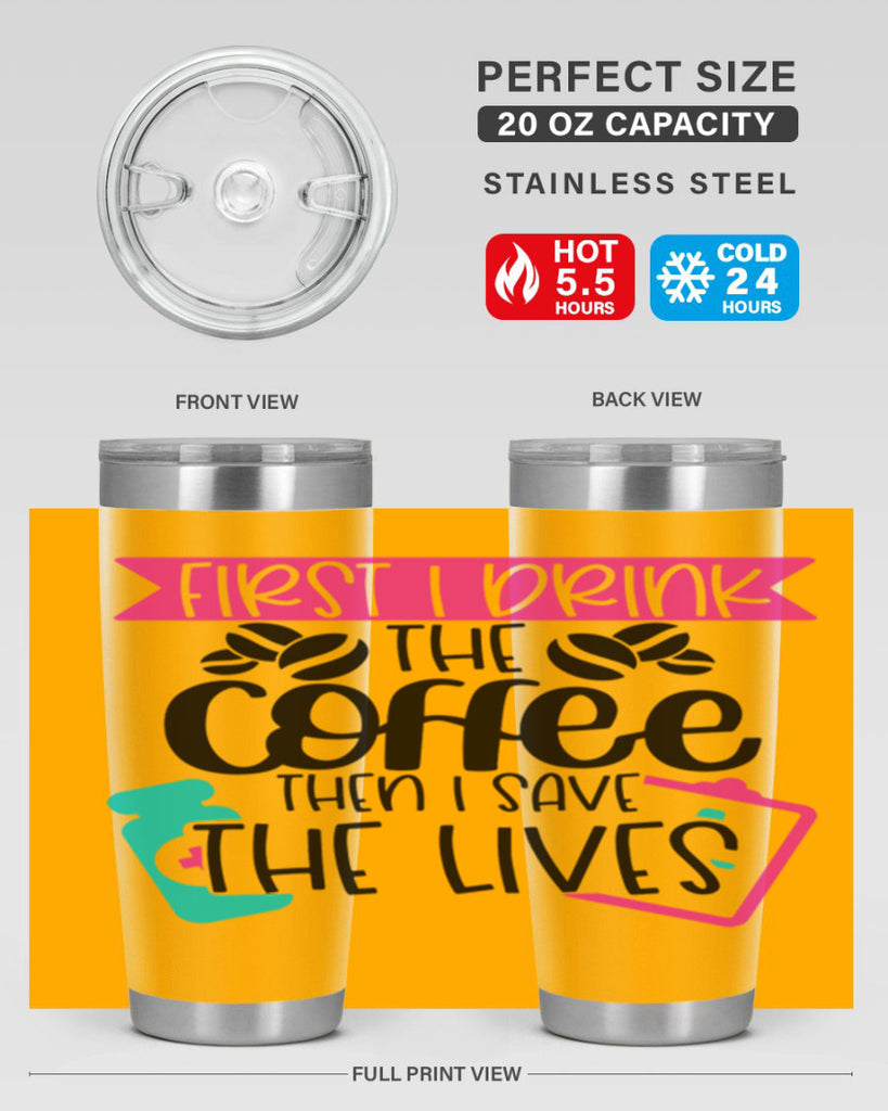 First I Drink The Coffee Then I Save The Lives Style Style 188#- nurse- tumbler