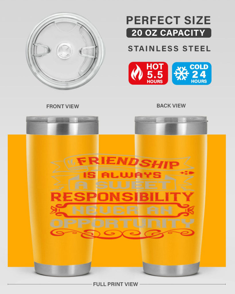 Friendship is always a sweet responsibility never an opportunity Style 95#- Best Friend- Tumbler