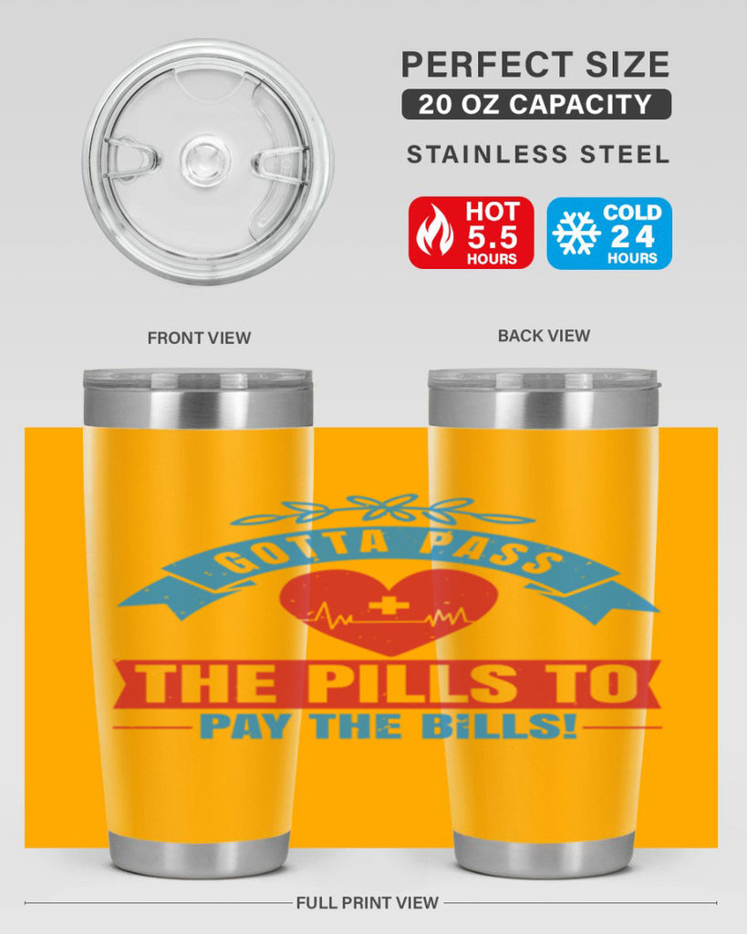 Gotta pass the pills to pay the bills Style 332#- nurse- tumbler