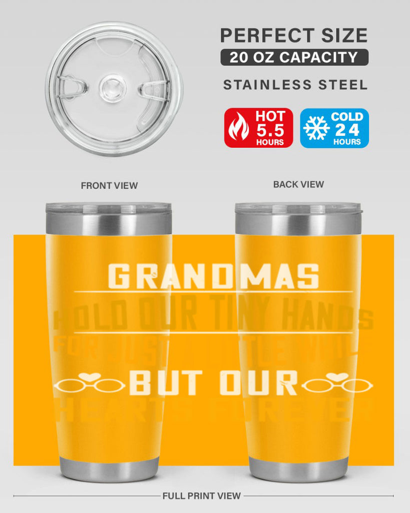 Grandmas hold our tiny hands for just a little while but our hearts forever 85#- grandma - nana- Tumbler