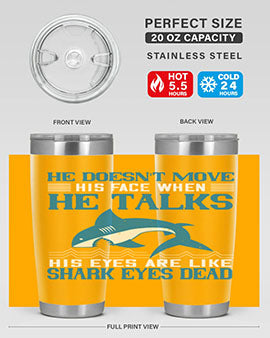 He doesnt move his face when he talks His eyes are like shark eyes Dead Style 88#- shark  fish- Tumbler