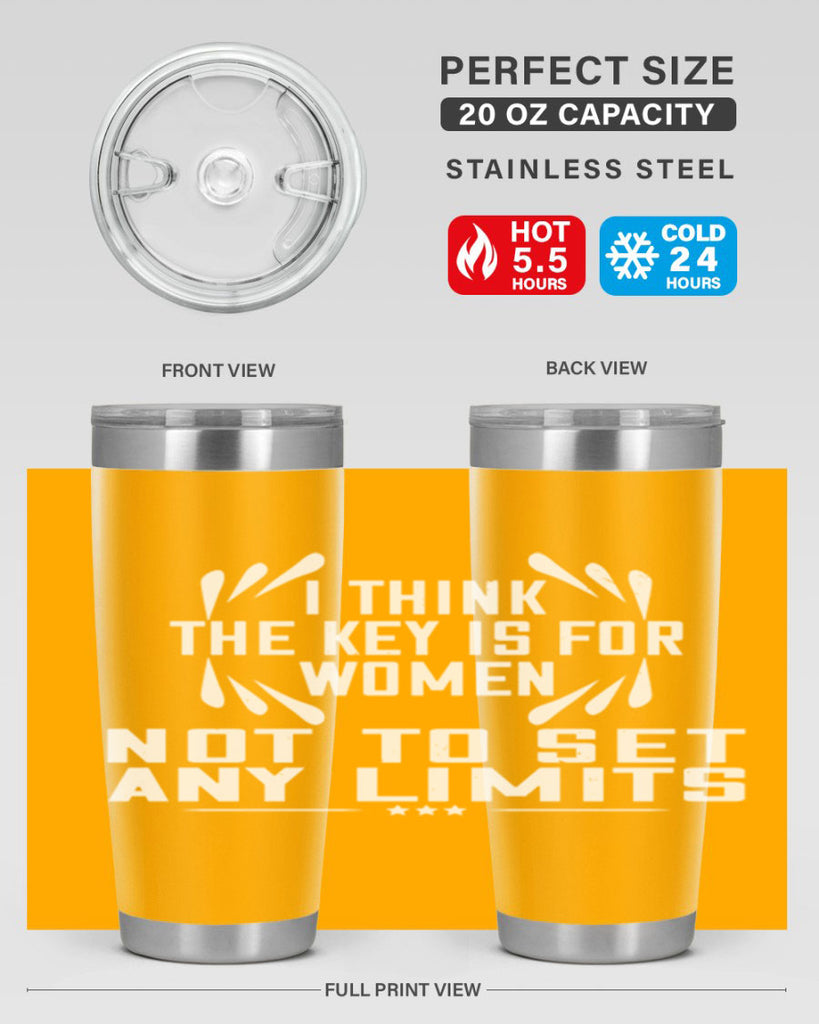 I think the key is for women not to set any limits Style 99#- womens day- Tumbler