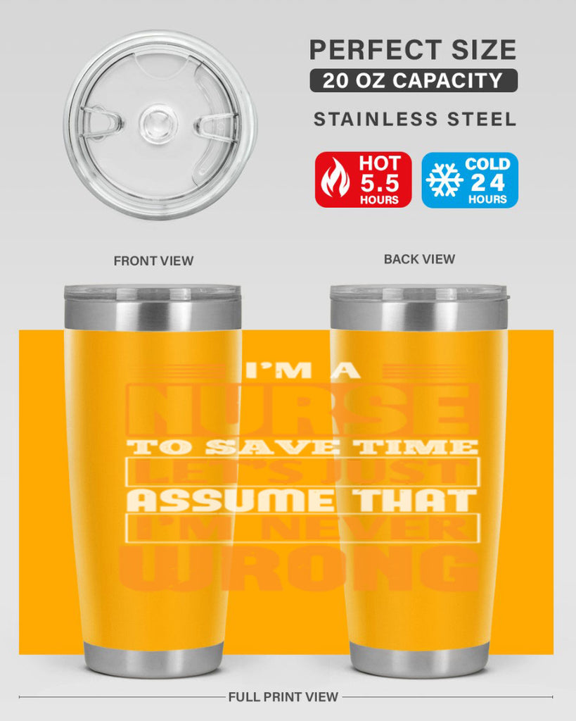 I’m a nurse to save time let’s just assume that i’m never wrong Style 298#- nurse- tumbler
