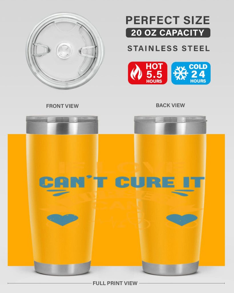 If love can’t cure it Nurses can Style 311#- nurse- tumbler