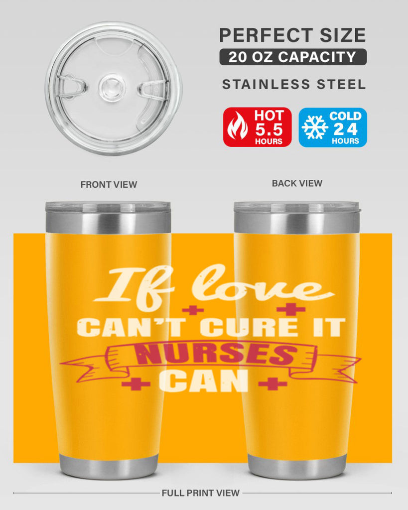 If love can’t cure it nurses can Style 313#- nurse- tumbler